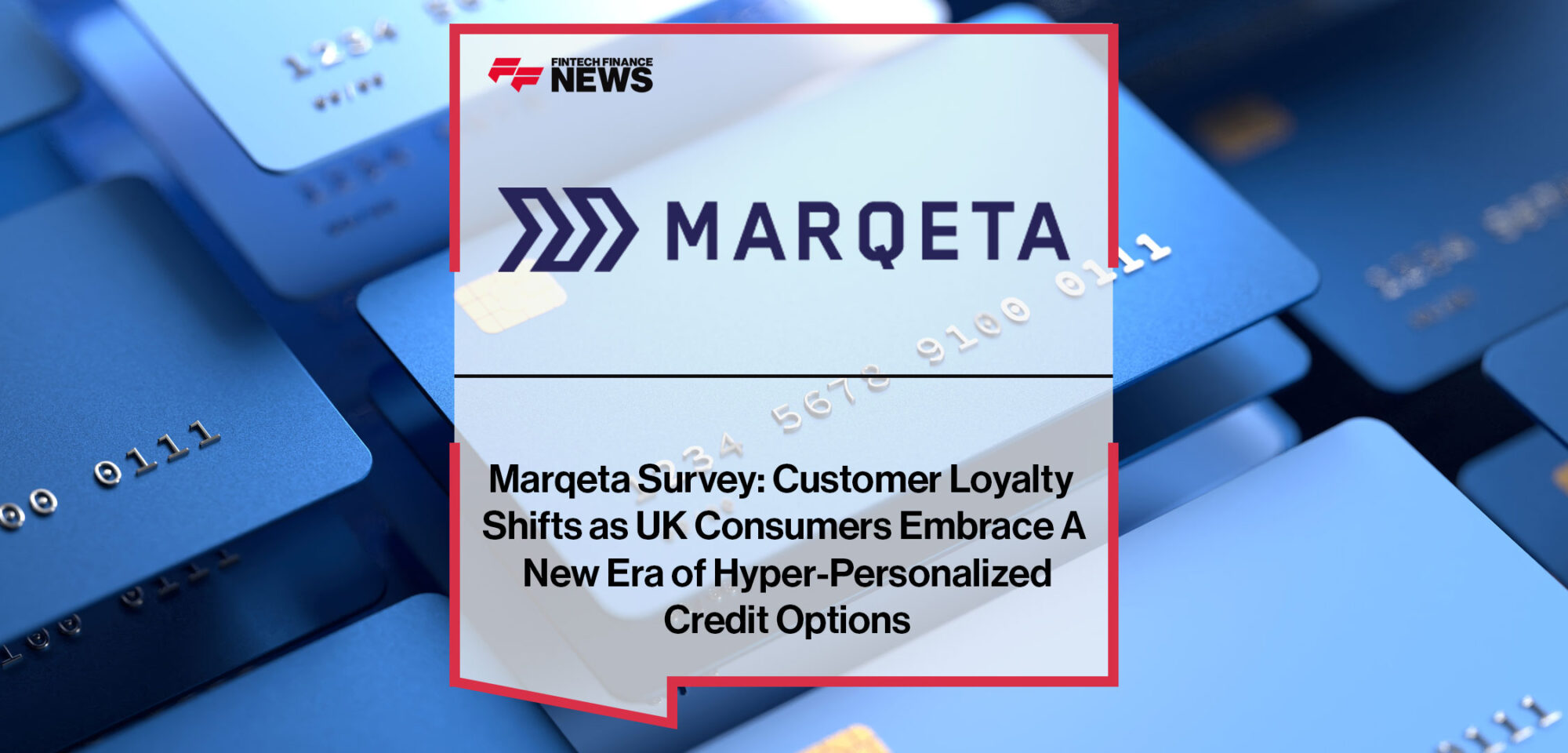 Marqeta-Survey--Customer-Loyalty-Shifts-as-UK-Consumers-Embrace-A-New-Era-of-Hyper-Personalized-Credit-Options