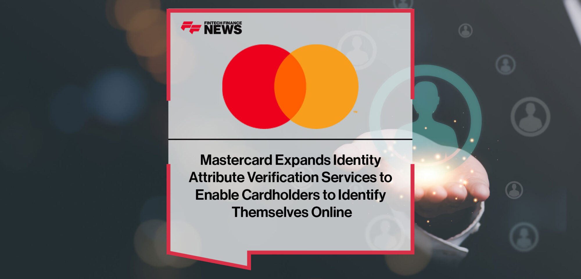 Mastercard-Expands-Identity-Attribute-Verification-Services-to-Enable-Cardholders-to-Identify-Themselves-Online