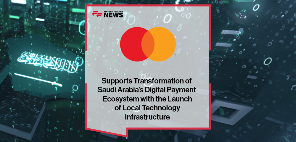 Mastercard Supports Transformation of Saudi Arabia’s Digital Payment Ecosystem with the Launch of Local Technology Infrastructure
