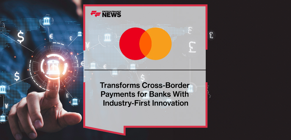 Mastercard Transforms Cross-Border Payments for Banks With Industry-First Innovation