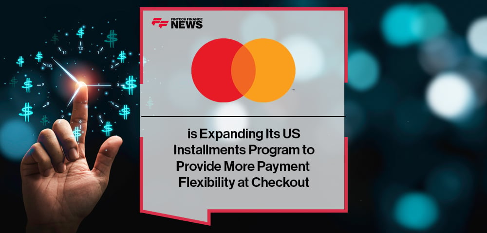 Mastercard is Expanding Its US Installments Program to Provide More Payment Flexibility at Checkout