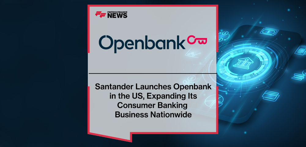 Santander Launches Openbank in the US, Expanding Its Consumer Banking Business Nationwide