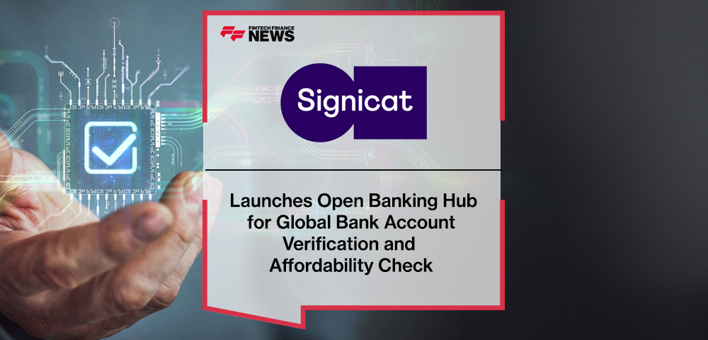 Signicat Launches Open Banking Hub for Global Bank Account Verification and Affordability Check