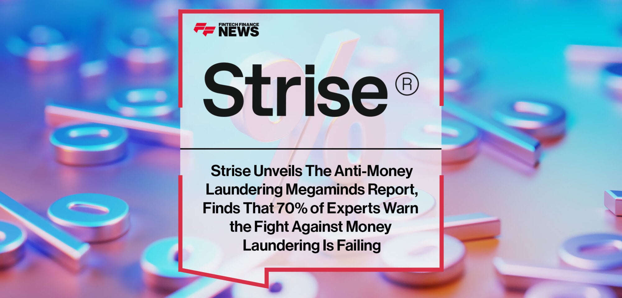 Strise-Unveils-The-Anti-Money-Laundering-Megaminds-Report,-Finds-That-70%-of-Experts-Warn-the-Fight-Against-Money-Laundering-Is-Failing