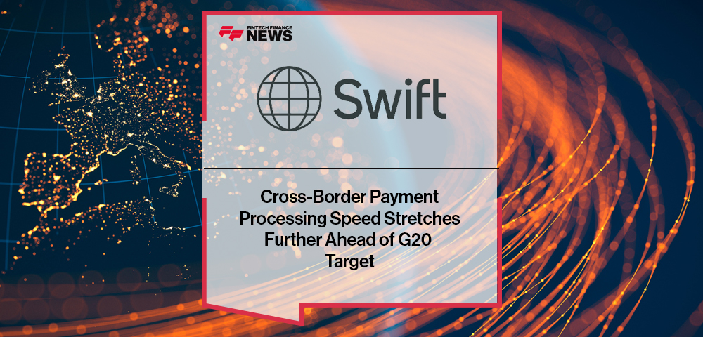 Swift Cross-Border Payment Processing Speed Stretches Further Ahead of G20 Target