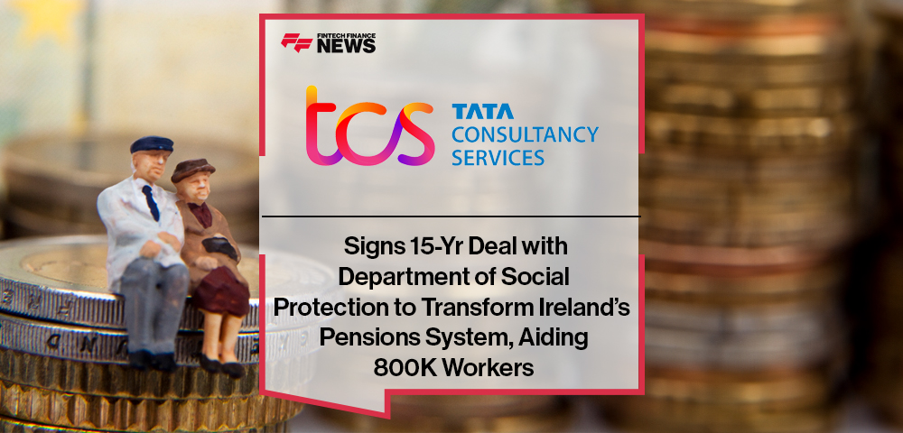 TCS Signs 15-Yr Deal with Department of Social Protection to Transform Ireland’s Pensions System, Aiding 800K Workers