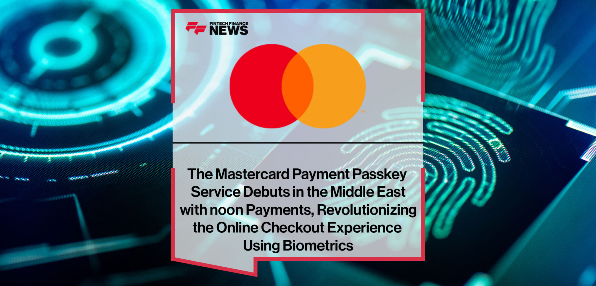 The-Mastercard-Payment-Passkey-Service-Debuts-in-the-Middle-East-with-noon-Payments,-Revolutionizing-the-Online-Checkout-Experience-Using-Biometrics