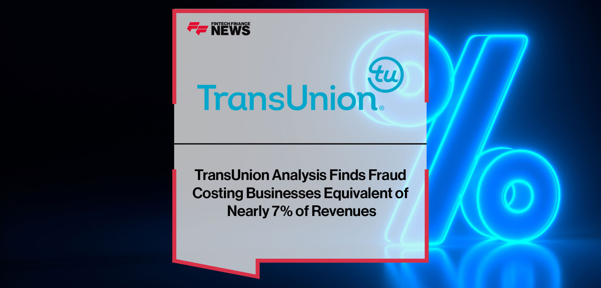 TransUnion-Analysis-Finds-Fraud-Costing-Businesses-Equivalent-of-Nearly-7%-of-Revenues