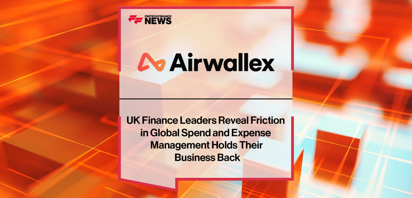 UK-Finance-Leaders-Reveal-Friction-in-Global-Spend-and-Expense-Management-Holds-Their-Business-Back