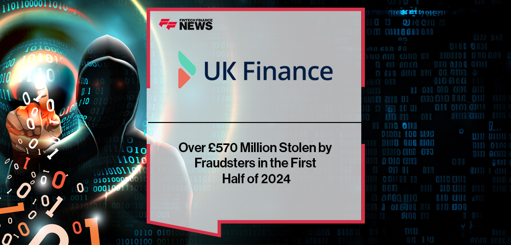 Over £570 Million Stolen by Fraudsters in the First Half of 2024