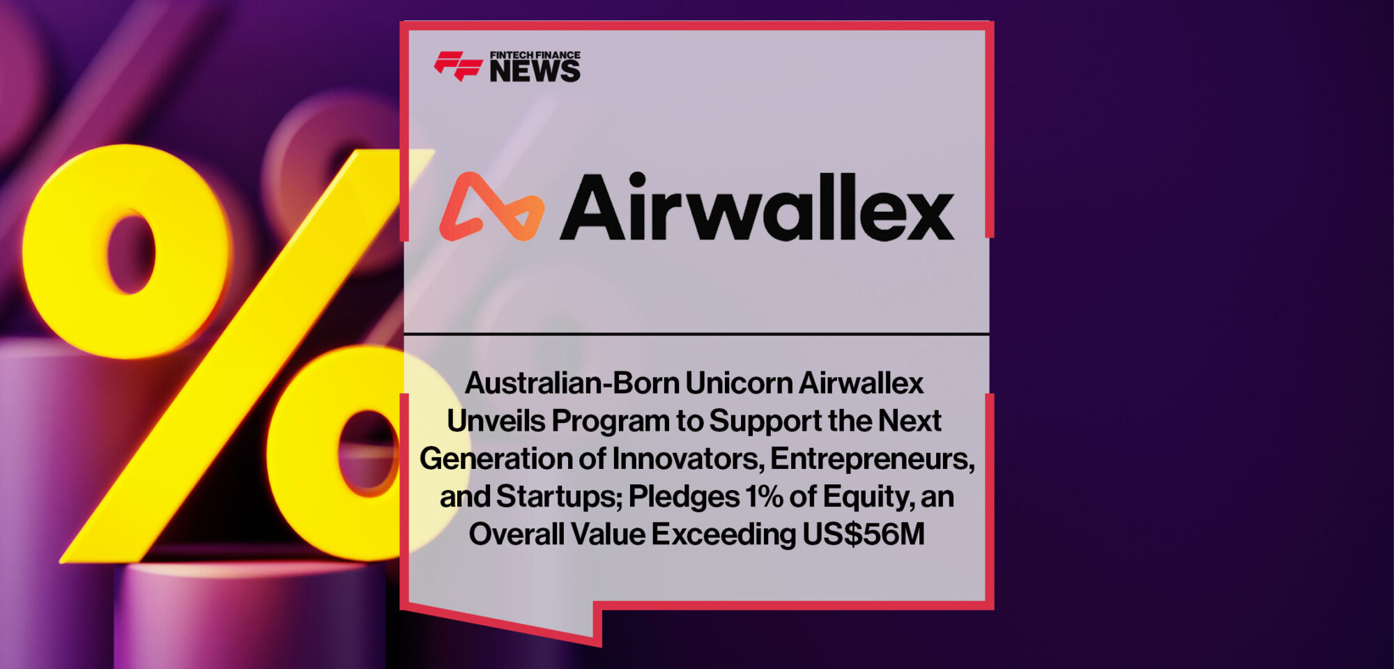 Australian-Born-Unicorn-Airwallex-Unveils-Program-to-Support-the-Next-Generation-of-Innovators,-Entrepreneurs,-and-Startups;-Pledges-1%-of-Equity,-an-Overall-Value-Exceeding-US$56M|Australian-Born-Unicorn-Airwallex-Unveils-Program-to-Support-the-Next-Generation-of-Innovators,-Entrepreneurs,-and-Startups;-Pledges-1%-of-Equity,-an-Overall-Value-Exceeding-US$56M