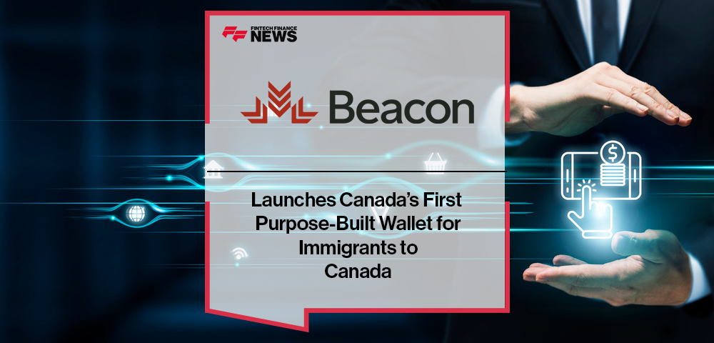 Beacon Launches Canada’s First Purpose-Built Wallet for Immigrants to Canada