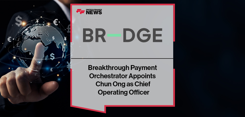 Breakthrough Payment Orchestrator BR-DGE Appoints Chun Ong as Chief Operating Officer