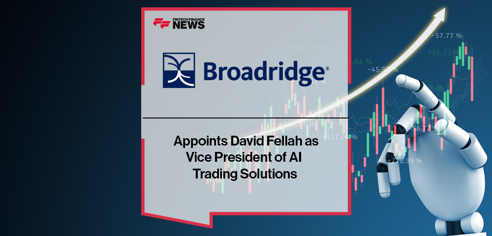 Broadridge Appoints David Fellah as Vice President of AI Trading Solutions