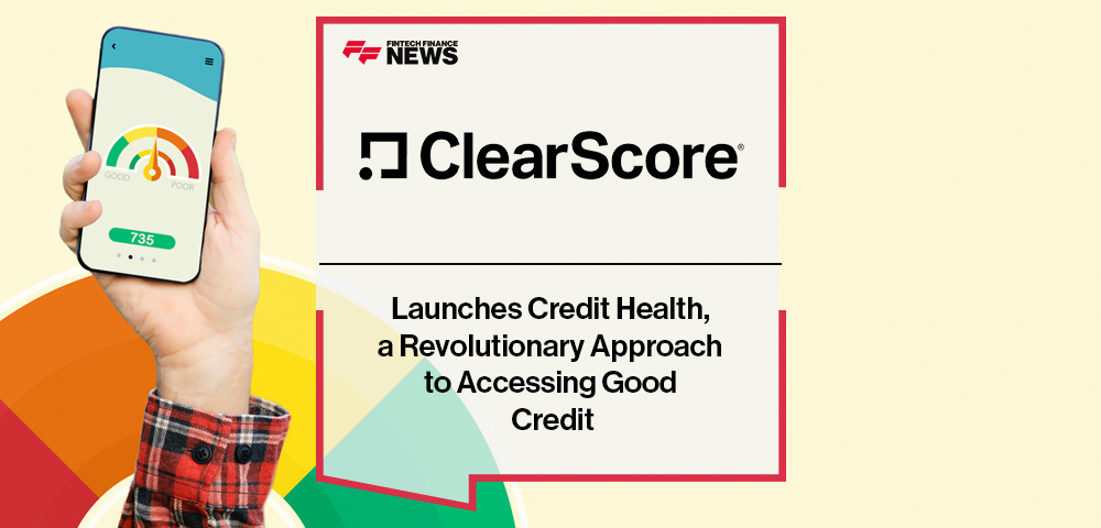 ClearScore Launches Credit Health, a Revolutionary Approach to Accessing Good Credit