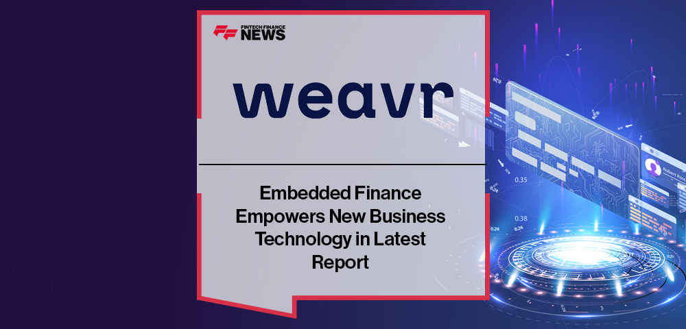 Embedded Finance Empowers New Business Technology in Latest Report by Weavr