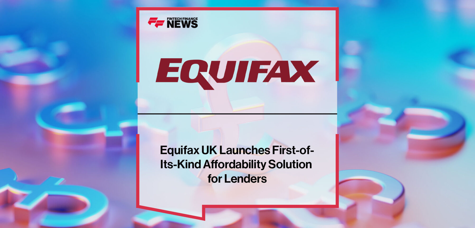 Equifax-UK-Launches-First-of-Its-Kind-Affordability-Solution-for-Lenders