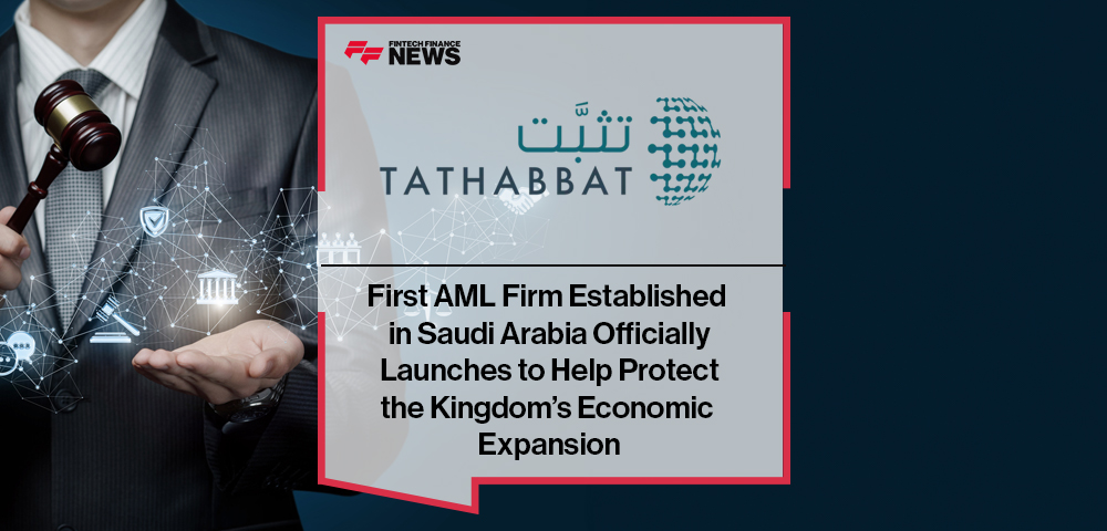 First AML Firm Established in Saudi Arabia: Tathabbat Officially Launches to Help Protect the Kingdom’s Economic Expansion