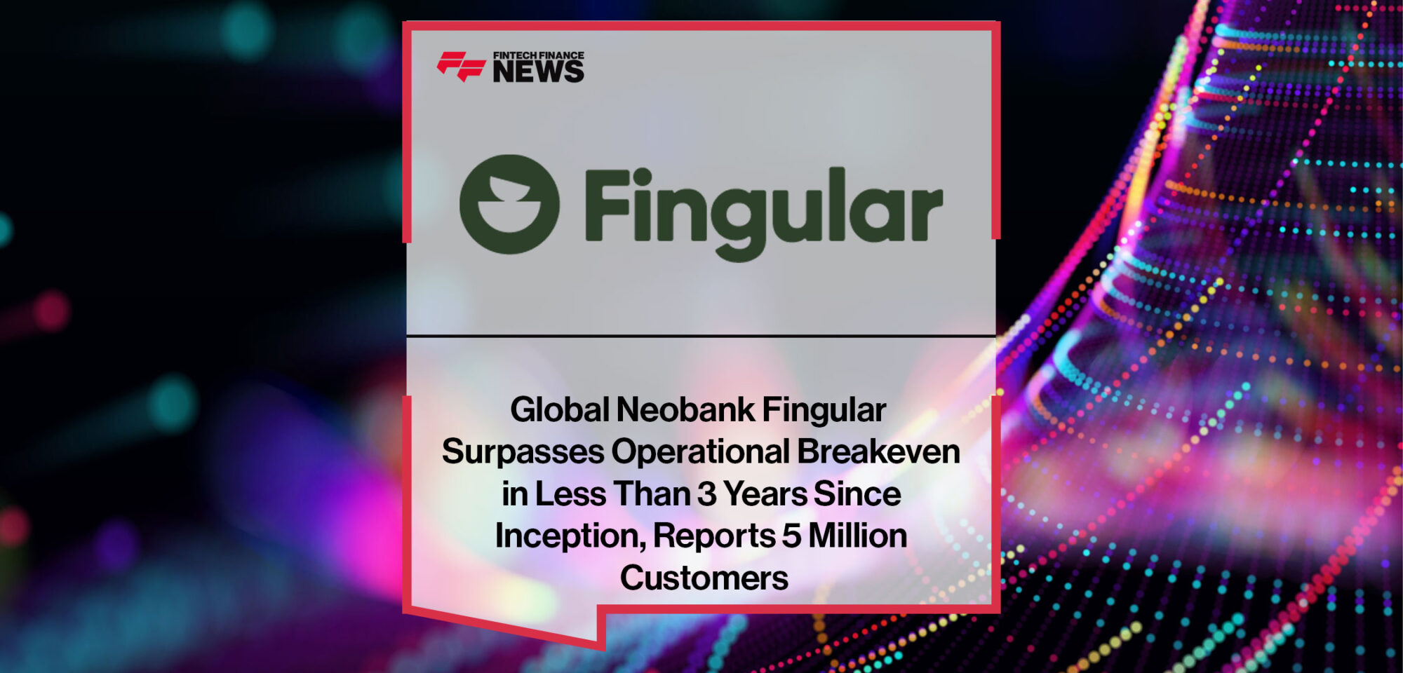 Global-Neobank-Fingular--Surpasses-Operational-Breakeven--in-Less-Than-3-Years-Since--Inception,-Reports-5-Million--Customers