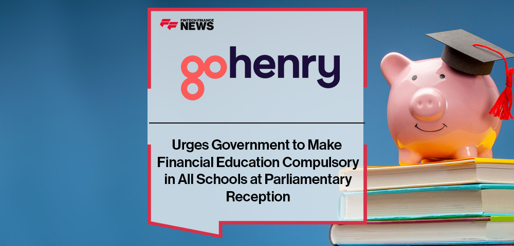 GoHenry Urges Government to Make Financial Education Compulsory in All Schools at Parliamentary Reception