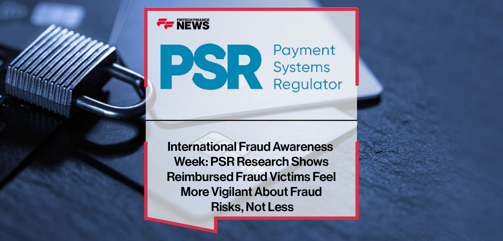 International-Fraud-Awareness-Week--PSR-Research-Shows-Reimbursed-Fraud-Victims-Feel-More-Vigilant-About-Fraud-Risks,-Not-Less