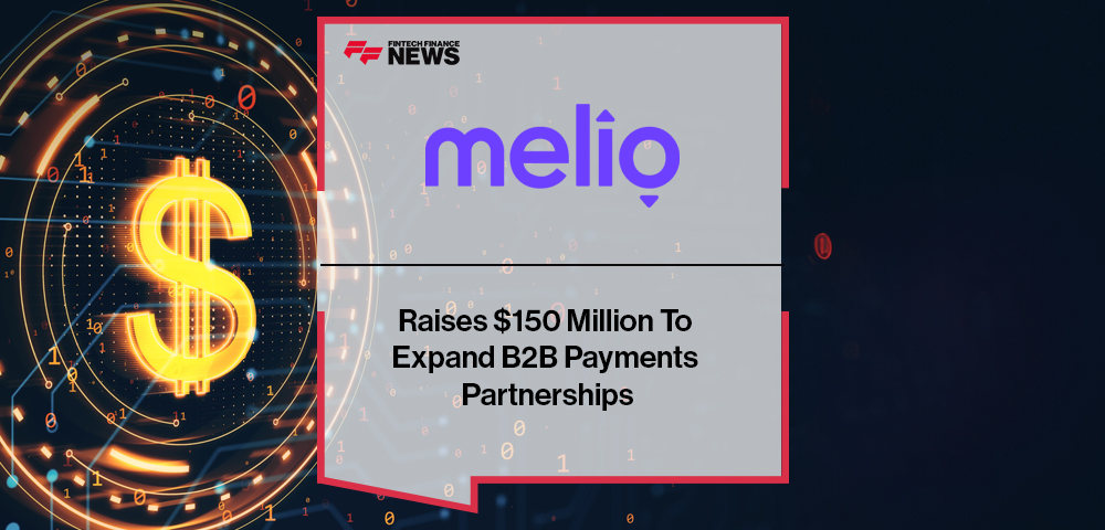 Melio Raises $150 Million To Expand B2B Payments Partnerships