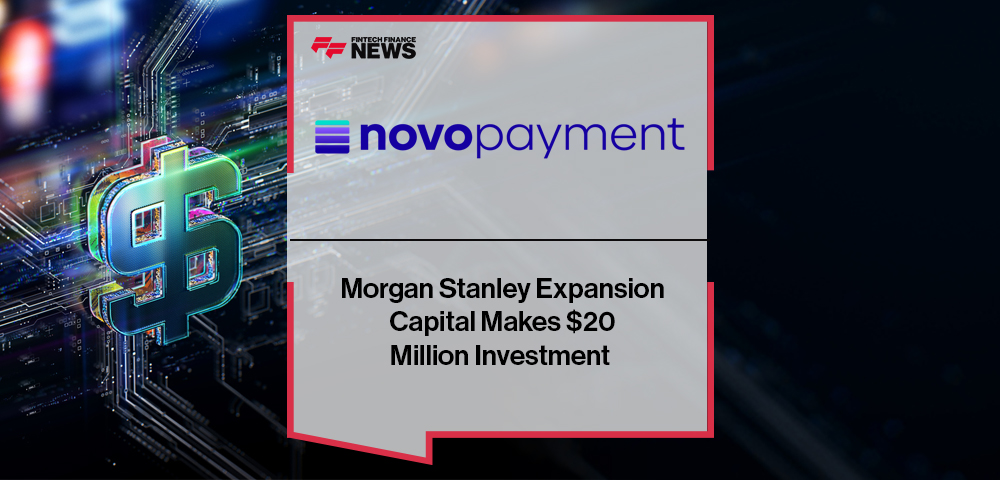 Morgan Stanley Expansion Capital Makes $20 Million Investment in NovoPayment