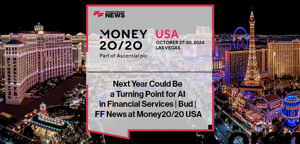 Next Year Could Be a Turning Point for AI in Financial Services | Bud | FF News at Money20/20 USA