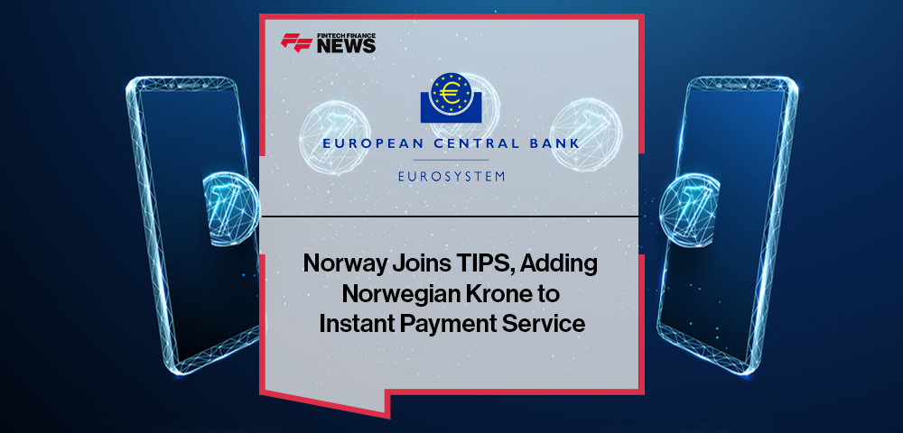 Norway Joins TIPS, Adding Norwegian Krone to Eurosystem’s Instant Payment Service