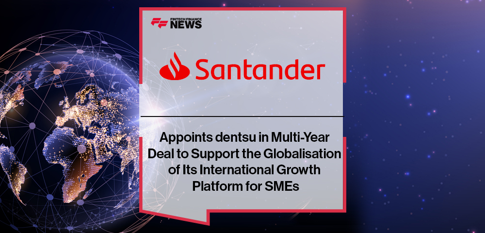 Santander Appoints dentsu in Multi-Year Deal to Support the Globalisation of Its International Growth Platform for SMEs