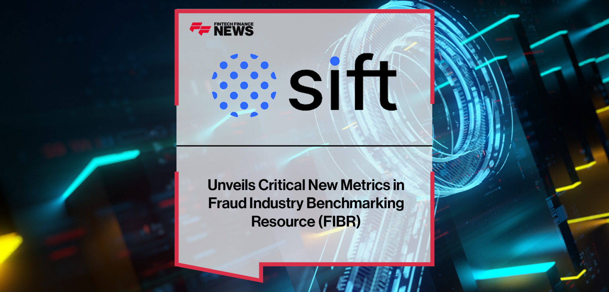 Sift Unveils Critical New Metrics in Fraud Industry Benchmarking Resource (FIBR) | FFNews