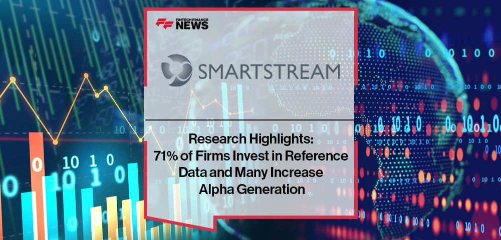 SmartStream Research Highlights: 71% of Firms Invest in Reference Data and Many Increase Alpha Generation