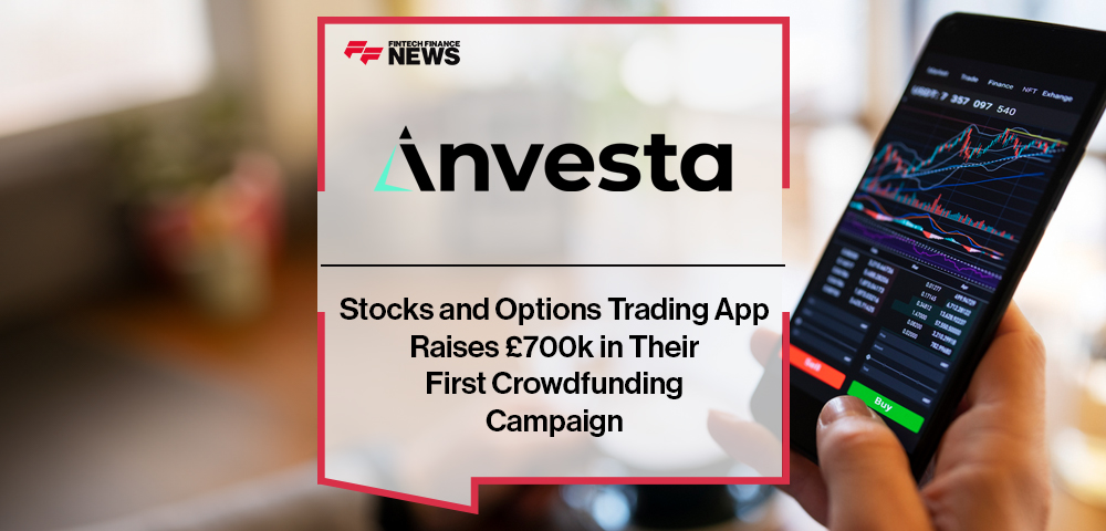 Stocks and Options Trading App, Investa, Raises £700k in Their First Crowdfunding Campaign