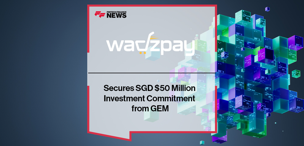 WadzPay Secures SGD $50 Million Investment Commitment from GEM