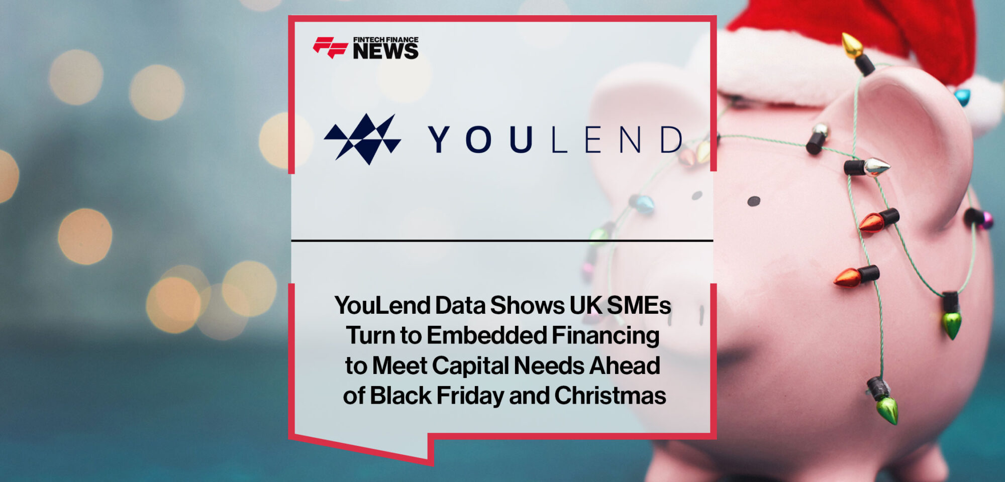 YouLend-Data-Shows-UK-SMEs--Turn-to-Embedded-Financing--to-Meet-Capital-Needs-Ahead--of-Black-Friday-and-Christmas
