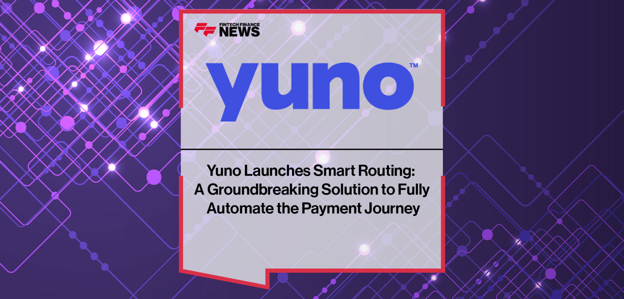 Yuno-Launches-Smart-Routing--A-Groundbreaking-Solution-to-Fully-Automate-the-Payment-Journey