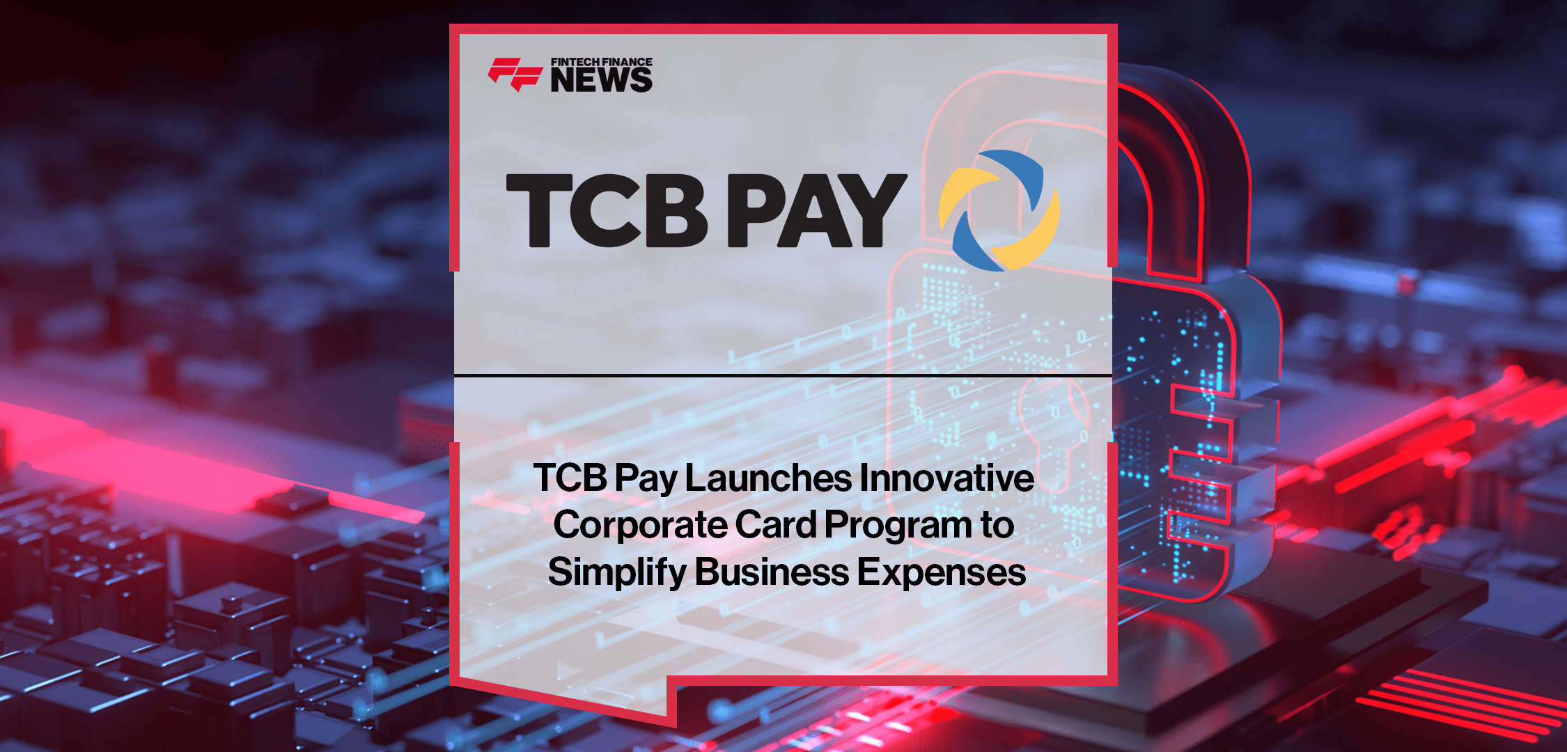 TCB Pay Launches Innovative Corporate Card Program to Simplify Business Expenses | FFNews