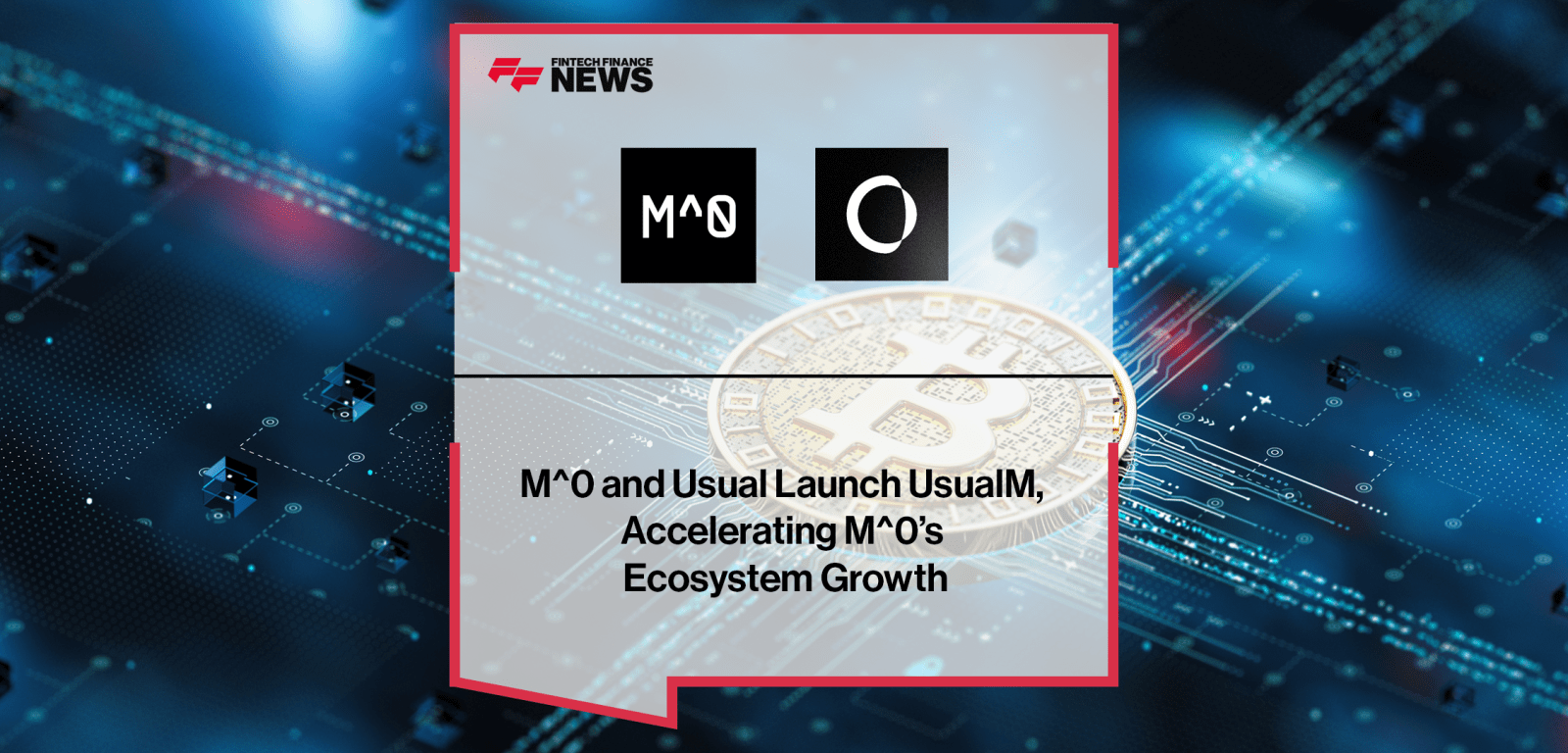 M^0 and Usual Launch UsualM, Accelerating M^0’s Ecosystem Growth