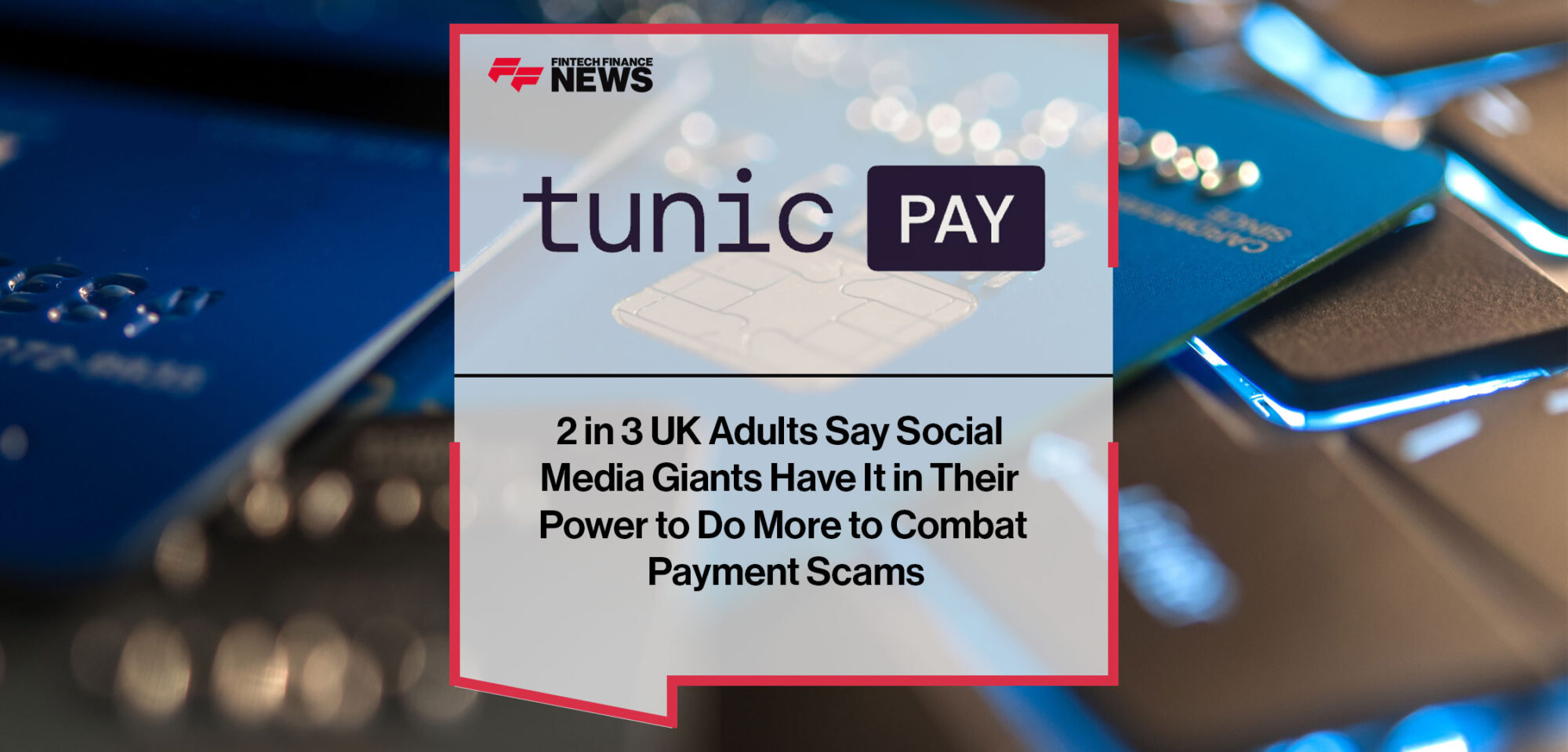 2-in-3-UK-Adults-Say-Social--Media-Giants-Have-It-in-Their--Power-to-Do-More-to-Combat--Payment-Scams