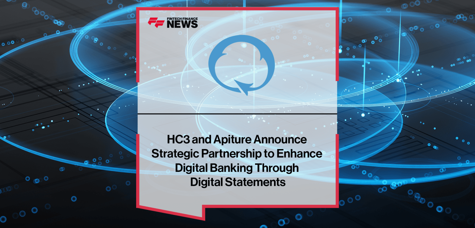 HC3 and Apiture Announce Strategic Partnership to Enhance Digital Banking Through Digital Statements