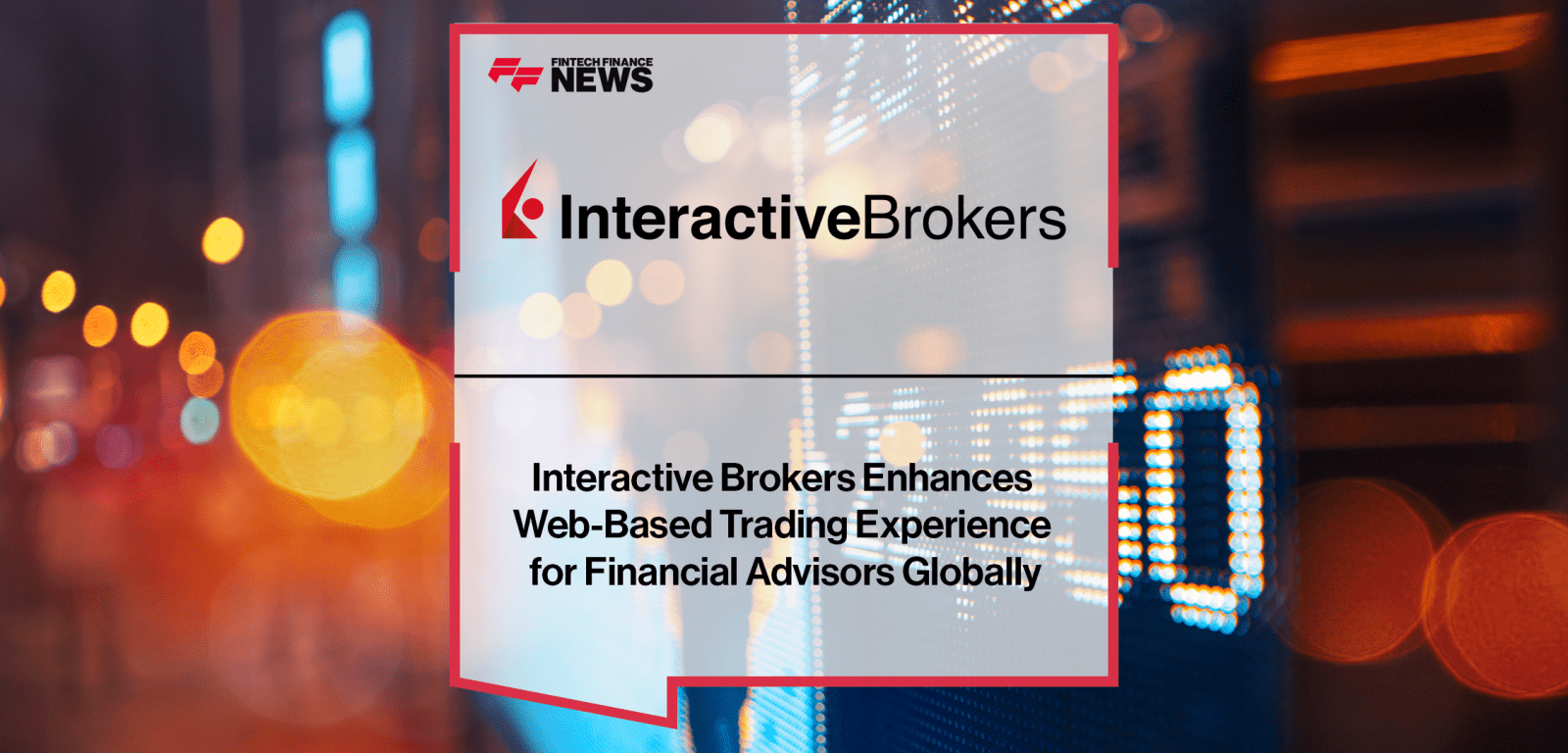 Interactive Brokers Enhances Web-Based Trading Experience for Financial Advisors Globally