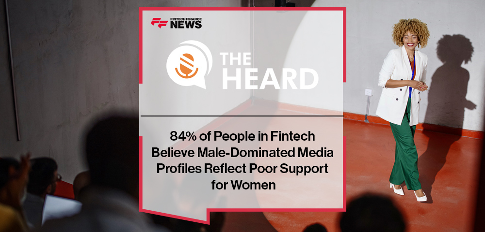 84% of People in Fintech Believe Male-Dominated Media Profiles Reflect Poor Support for Women