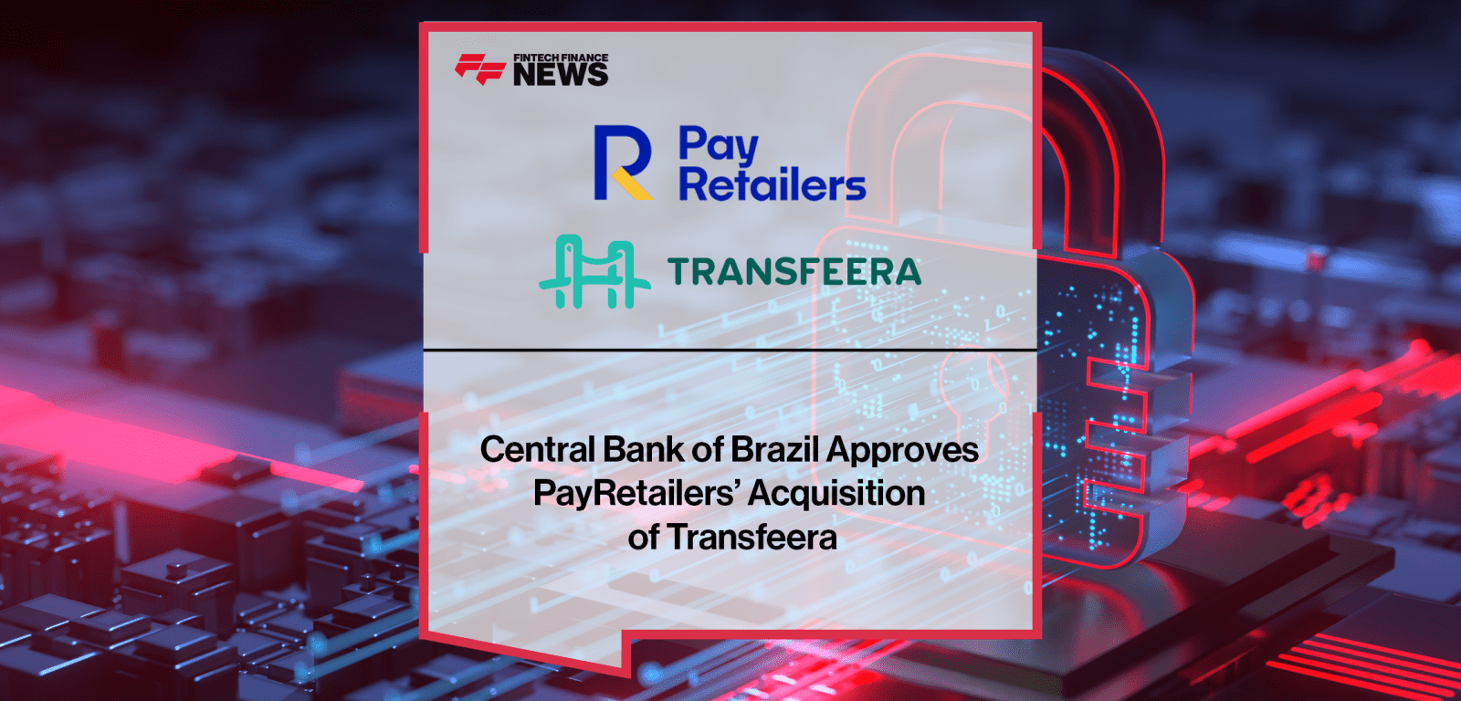 Central Bank of Brazil Approves PayRetailers’ Acquisition of Transfeera