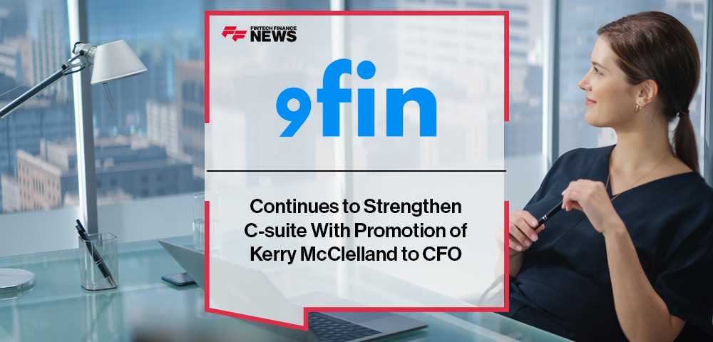 9fin Continues to Strengthen C-suite With Promotion of Kerry McClelland to CFO