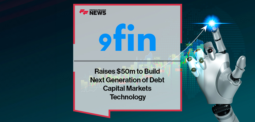 9fin Raises $50m to Build Next Generation of Debt Capital Markets Technology