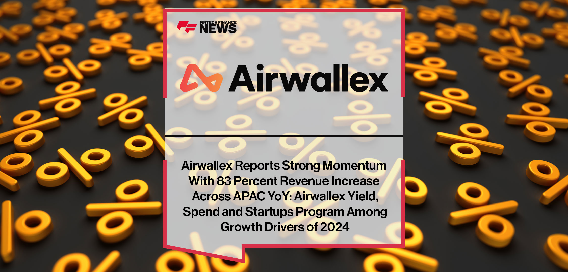 Airwallex-Reports-Strong-Momentum--With-83-Percent-Revenue-Increase--Across-APAC-YoY--Airwallex-Yield,--Spend-and-Startups-Program-Among--Growth-Drivers-of-2024
