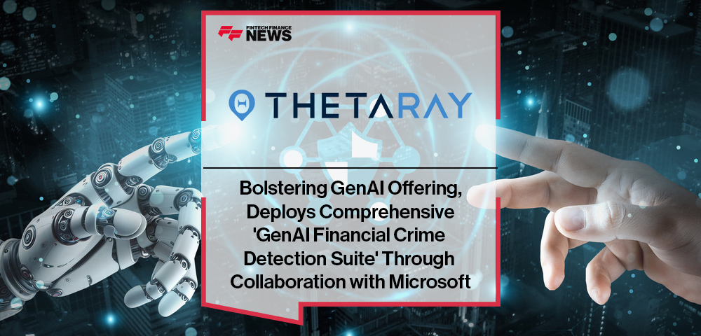 Bolstering GenAI Offering, ThetaRay Deploys Comprehensive 'GenAI Financial Crime Detection Suite' Through Collaboration with Microsoft