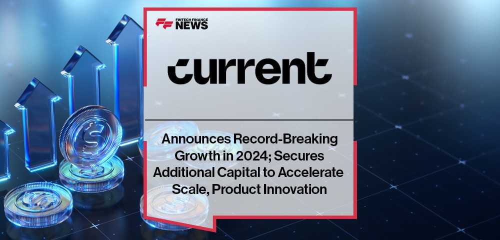 Current Announces Record-Breaking Growth in 2024; Secures Additional Capital to Accelerate Scale, Product Innovation