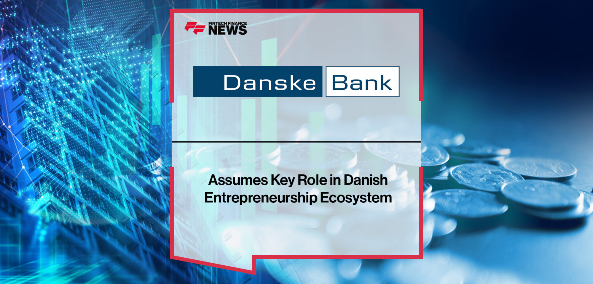 Danske Bank assumes key role in Danish entrepreneurship ecosystem | FFNews