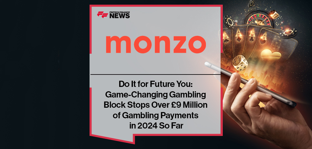 Do It for Future You: Monzo’s Game-Changing Gambling Block Stops Over £9 Million of Gambling Payments in 2024 So Far